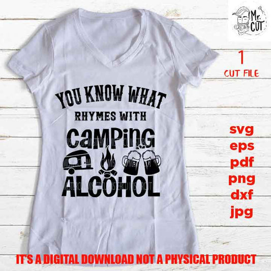 You Know What Rhymes with Camping Alcohol a svg, beer lover shirt, Adult Tshirt DXF, EpS, png, jpg, shirt cut file, drink shirt vector