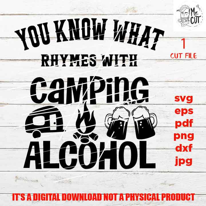 You Know What Rhymes with Camping Alcohol a svg, beer lover shirt, Adult Tshirt DXF, EpS, png, jpg, shirt cut file, drink shirt vector