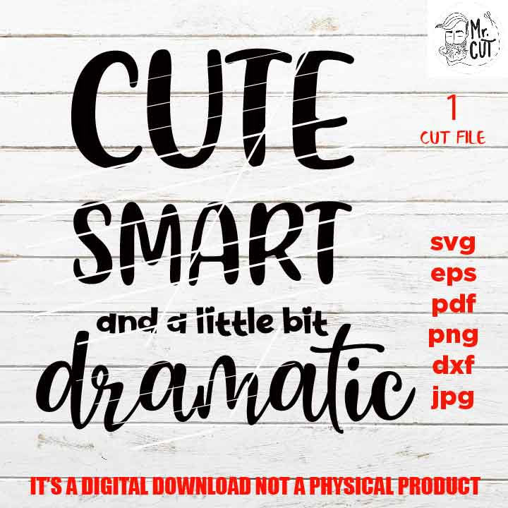 Cute Smart and a Little Bit Dramatic SVG, DXF, jpg reverse, EpS, cut file, Baby shirt design, Newborn, png high resolution, Funny Baby