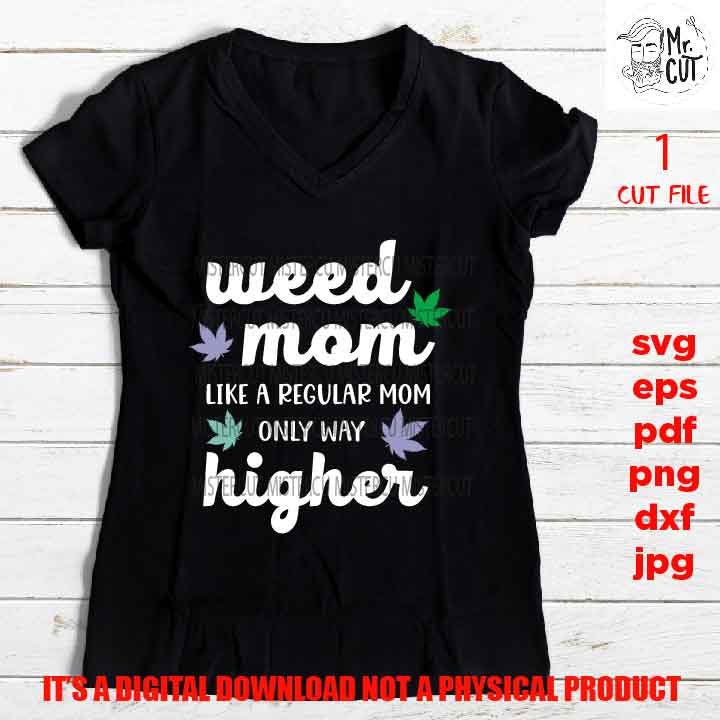 Weed mom, weed, marijuana,  Funny Shirt svg, sayings, Adult Tshirt DXF, EpS, png high resolution, jpg, shirt cut file, gift for mom