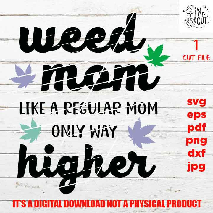 Weed mom, weed, marijuana,  Funny Shirt svg, sayings, Adult Tshirt DXF, EpS, png high resolution, jpg, shirt cut file, gift for mom