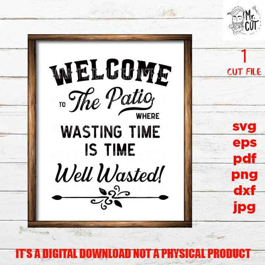 Welcome to the Patio svg, time well wasted dxf, jpg transfer, cut file, porch svg, patio sign svg, sign svg, cricut, silhouette