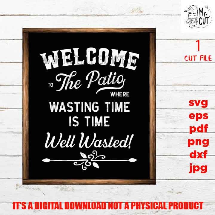 Welcome to the Patio svg, time well wasted dxf, jpg transfer, cut file, porch svg, patio sign svg, sign svg, cricut, silhouette