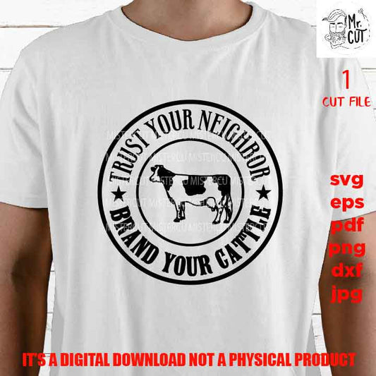 Trust your neighbor, brand cattle SVG Cut file, Print png 300 dpi, cattle shirt vector design, love bull, dad svg, grandpa