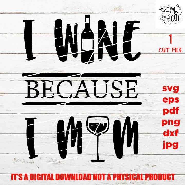 I wine because I mom, mother life shirt vector design Drinking, dxf, jpg transfer, wine svg, funny t shirt, funny saying,