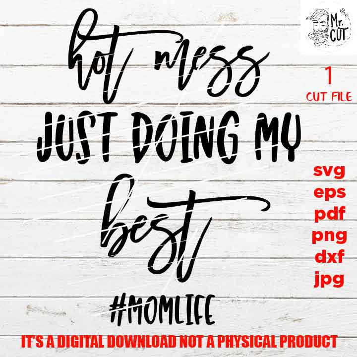 hot mess doing my best svg, Mom Life shirt vector design dxf, jpg, png, cut file, SVG Files, Funny Shirt svg, Sarcasm svg, stress shirt