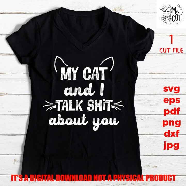 My Cat & I Talk Shit About You svg, Cat svg, Cat Lover svg, Sassy svg, Funny Svg, Sarcastic Svg SVG, DXF, EpS, png hig resolution, jpg