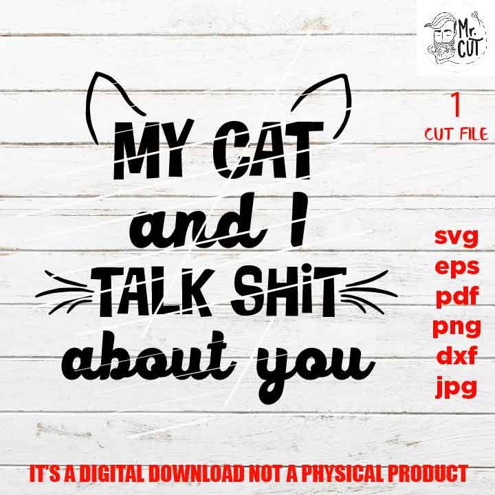 My Cat & I Talk Shit About You svg, Cat svg, Cat Lover svg, Sassy svg, Funny Svg, Sarcastic Svg SVG, DXF, EpS, png hig resolution, jpg