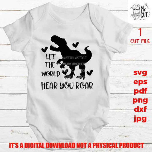 let the world hear you roar bodysuit vector design, dinosaur Baby Boy Girl, Newborn, Toddler, funny SVG, DxF, EpS, png high resolution