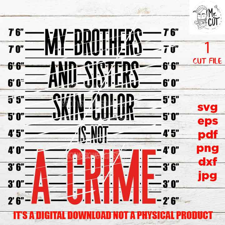 My brothers and sisters skin color is not a crime shirt vector design EpS, dxf jpg reverse, png high resolution, pdf, cut files, melanin