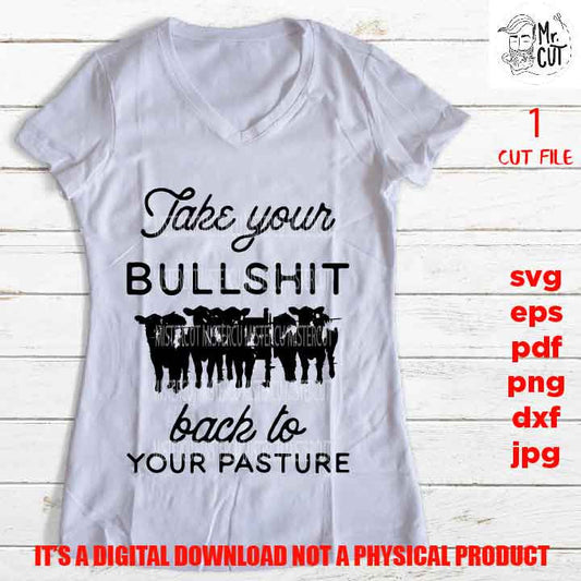 Take Your Bullshit To Your Pasture, adult humur, png high resolution, F*uck yourself, funny shirt vector design dxf, jpg transfer, sarcasm