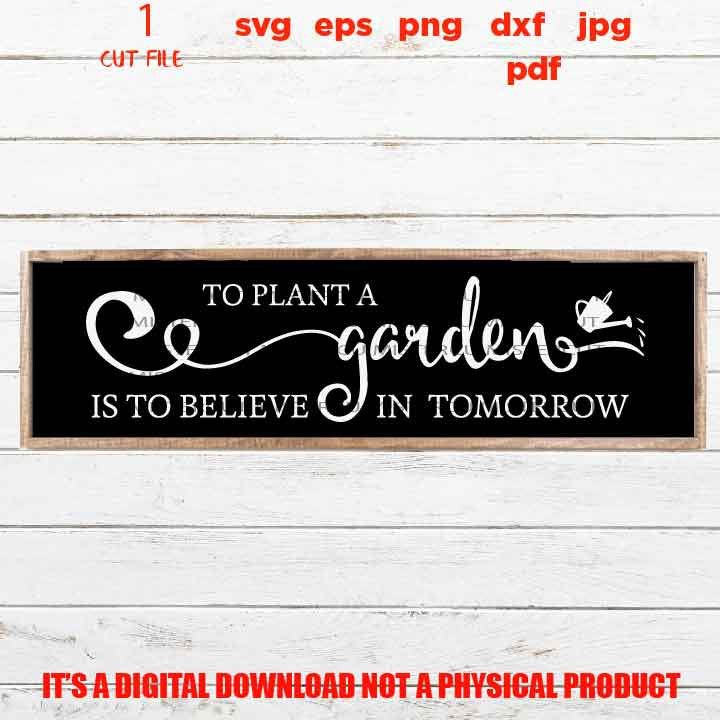 to plant a garden is to believe in tomorrow design, sign, cute svg, gardening, gift, jpg transfer, cut file, png high resolution, eps, pdf