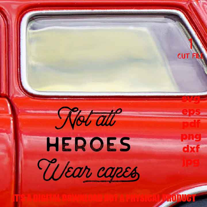 Not All Heroes Wear Capes SVG File,  DXF, EpS, png high resolution, jpg mirrored, cut file, quarantine, essential worker shirt vector design