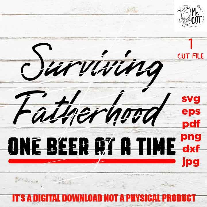 Surviving fatherhood one beer at a time, father shirt vector design svg, beer lover dxf, jpg, cut file, png high resolution, father's day