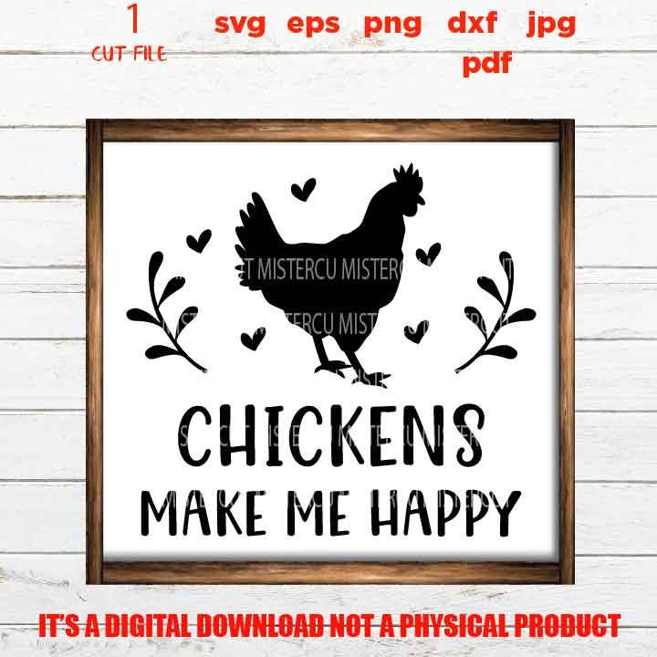 Chicken shirt sign SVG, chickens make me happy SVG, Chicken Coop, Poultry, Eggs gift, jpg transfer, cut file, png high resolution, eps, pdf