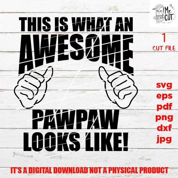 This is what an Awesome PAWPAW looks like svg, father's day SVG, png DxF, EpS, cut file Cut file, for Cricut & silhouette, Iron on transfer