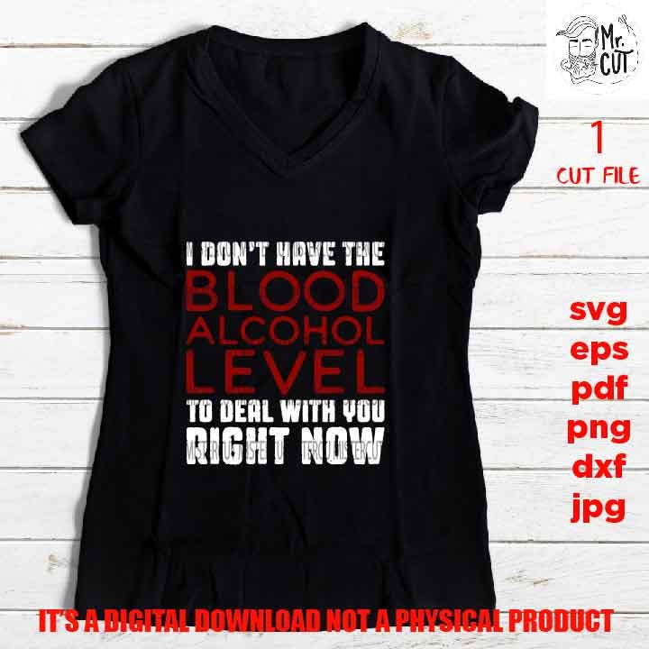 don't have blood alcohol SVG, shirt vector design, sarcastic sassy, Mom Svg Mom Life dxf, jpg reverse, cut file, Funny Shirt, Sarcasm svg