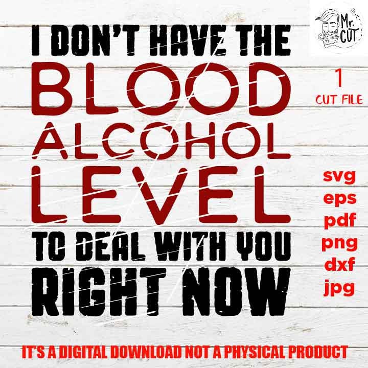 don't have blood alcohol SVG, shirt vector design, sarcastic sassy, Mom Svg Mom Life dxf, jpg reverse, cut file, Funny Shirt, Sarcasm svg