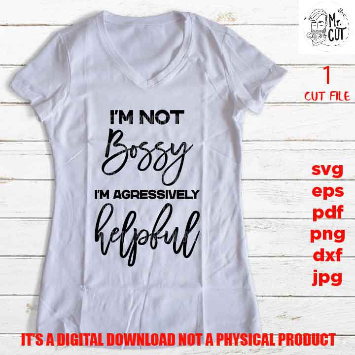 I'm not Bossy I'm agressively helpful, Boss svg, svg, png, jpg paper transfer, cut file, cricut, lady svg, women svg, funny svg