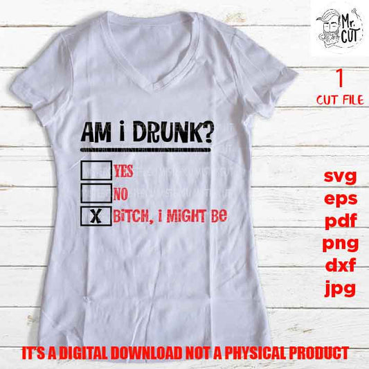 Am I Drunk, woman life shirt vector design Drinking, dxf, jpg, png high resolution, wine svg, funny t shirt, funny saying, drunk sign