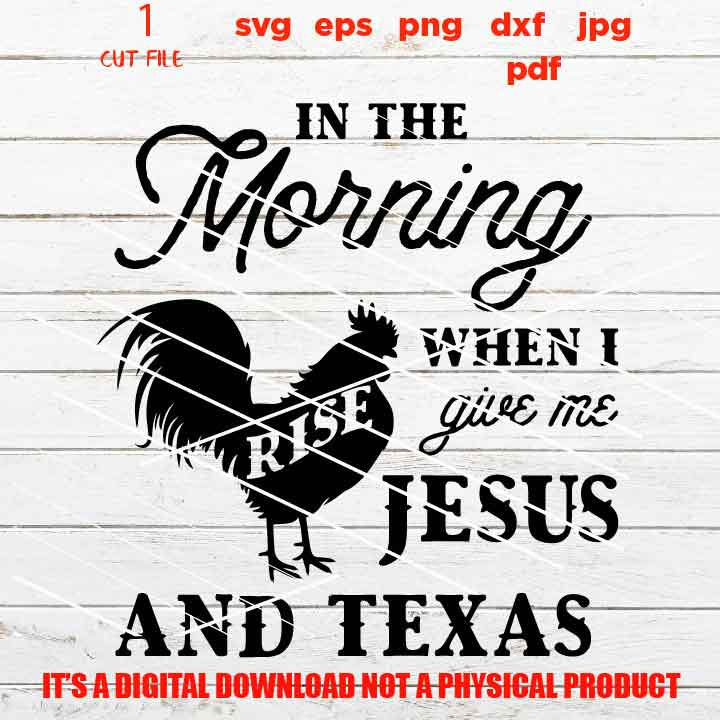 in the morning jesus and texas SVG, rooster, home decor, farmhouse sign vector design gift, jpg, cut file, png high resolution, eps, pdf