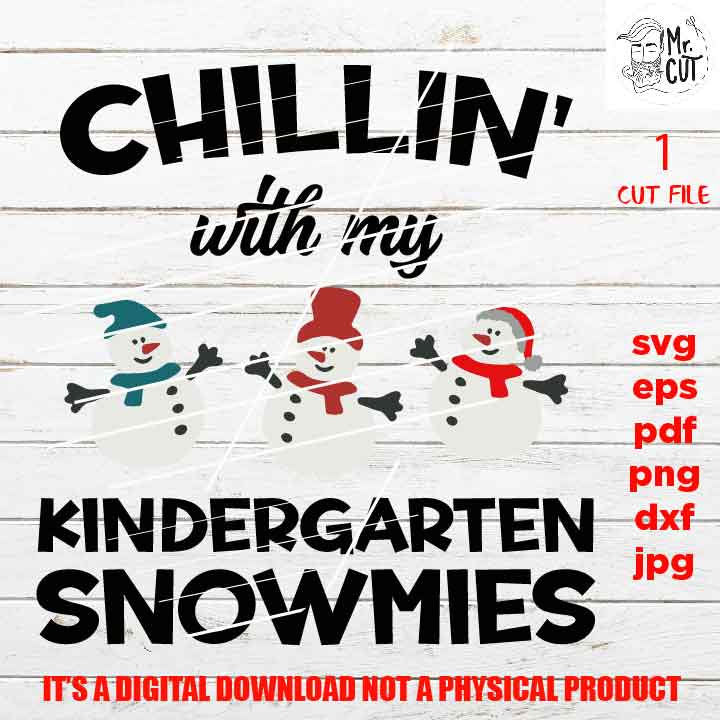 Chillin’ with My kindergarten Snowmies Svg, Snowman, Kids Christmas Svg, Winter Shirt, Snow Cute, Santa svg, DxF, EpS, cut file, jpg, png