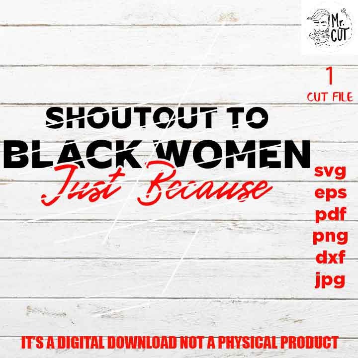 Shoutout to black women just because shirt vector design EpS, dxf jpg reverse, png high resolution, pdf, cut files, black queen, melanin