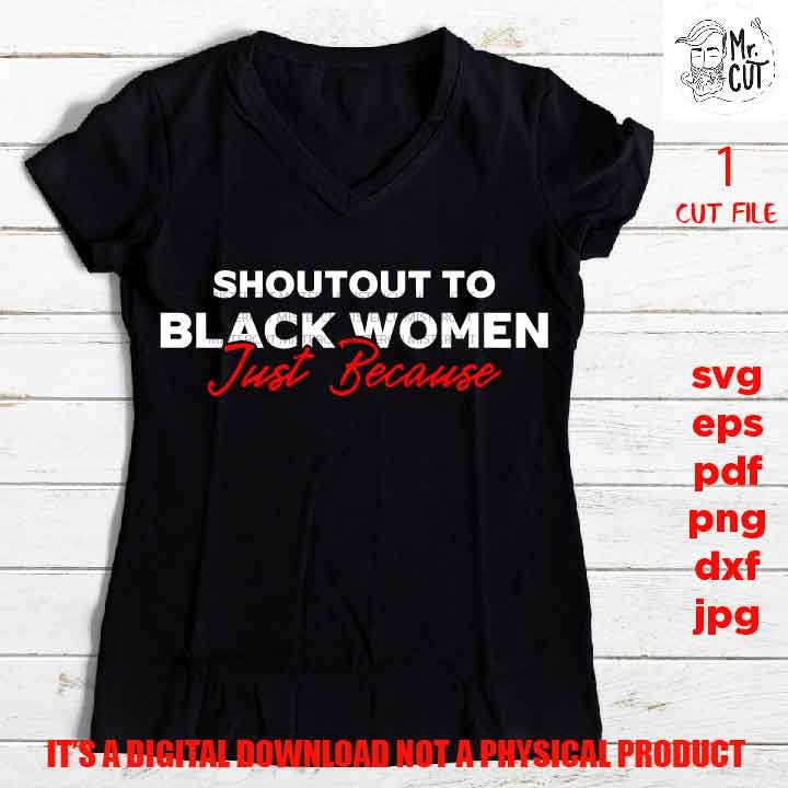 Shoutout to black women just because shirt vector design EpS, dxf jpg reverse, png high resolution, pdf, cut files, black queen, melanin