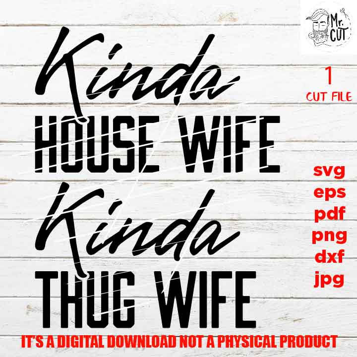 kinda house wife kinde thug wife svg, dxf, pdf, png high resolution, mom life shirt vector design, jpg, wine svg, funny shirt, funny saying