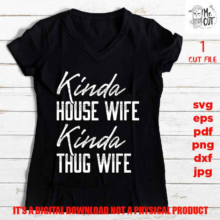 kinda house wife kinde thug wife svg, dxf, pdf, png high resolution, mom life shirt vector design, jpg, wine svg, funny shirt, funny saying