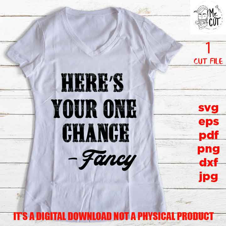 here's your one chance EpS, dxf, jpg, png high resolution, pdf, cut files, country shirt design, girl women, gift idea