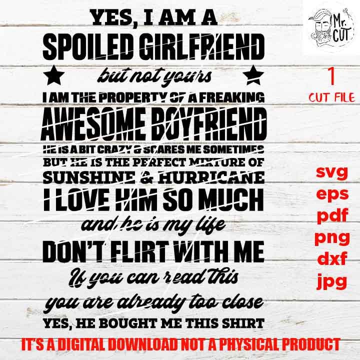 yes I am a spoiled girlfriend SVG, png high resolution, DxF, EpS, cut file, girlfriend cut file, fianceè svg, wedding girlfriend gift