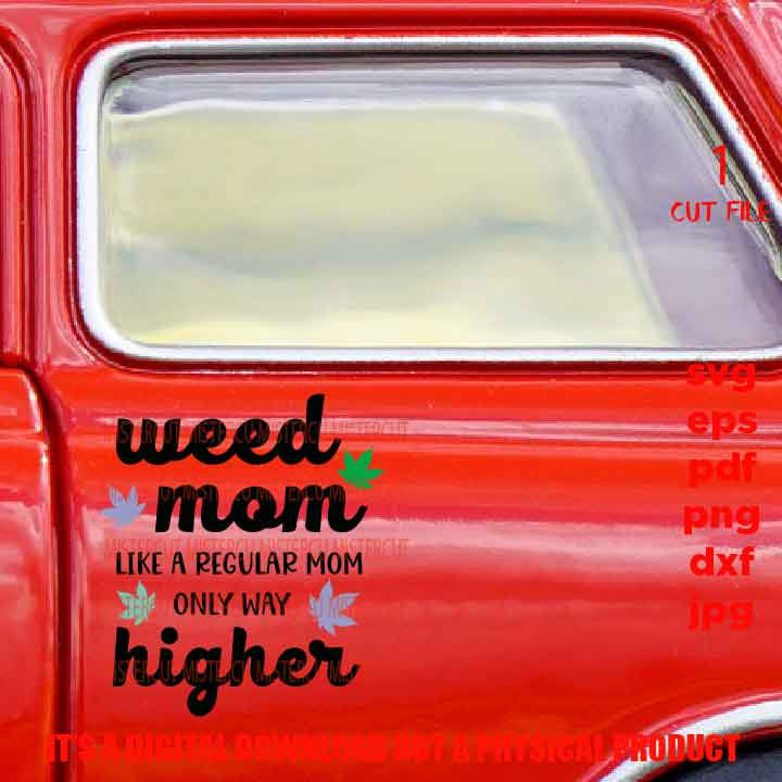 Weed mom, weed, marijuana,  Funny Shirt svg, sayings, Adult Tshirt DXF, EpS, png high resolution, jpg, shirt cut file, gift for mom