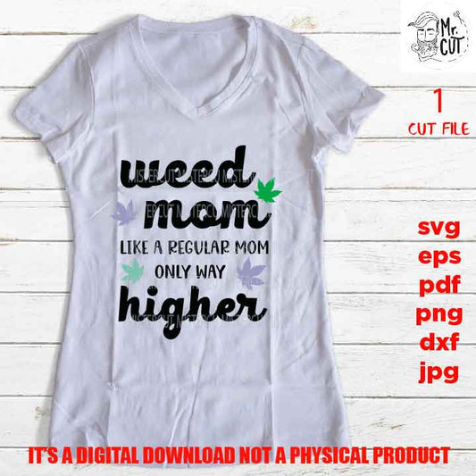 Weed mom, weed, marijuana,  Funny Shirt svg, sayings, Adult Tshirt DXF, EpS, png high resolution, jpg, shirt cut file, gift for mom