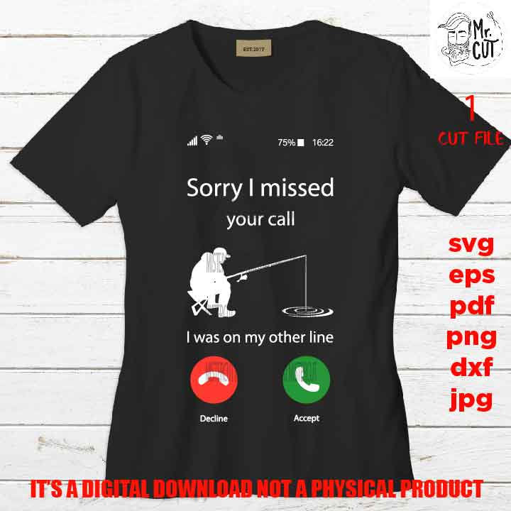 Sorry I missed your call, funny fisher shirt vector design, fishing lover Svg, phone calling dxf, jpg, cut file, png, eps, pdf