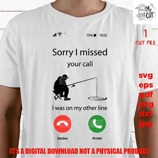 Sorry I missed your call, funny fisher shirt vector design, fishing lover Svg, phone calling dxf, jpg, cut file, png, eps, pdf