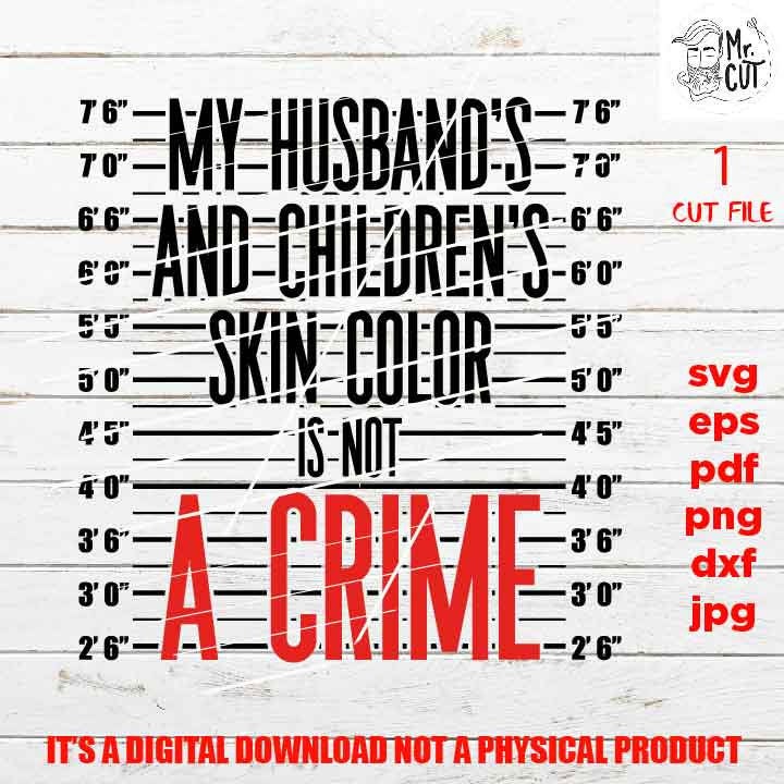 my husband's and children's skin color is not a crime shirt vector design EpS, dxf jpg reverse, png high resolution, pdf, cut files, melanin