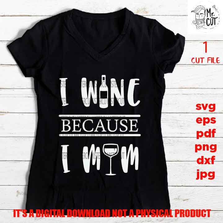 I wine because I mom, mother life shirt vector design Drinking, dxf, jpg transfer, wine svg, funny t shirt, funny saying,