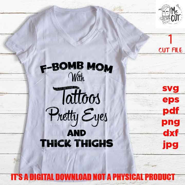 f bomb mom life, tattoos pretty eyes, mother life, parent, dxf, pdf, png high resolution, shirt vector design, jpg, funny, funny saying