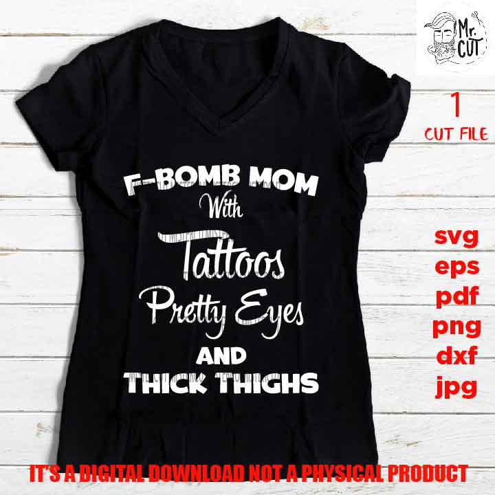 f bomb mom life, tattoos pretty eyes, mother life, parent, dxf, pdf, png high resolution, shirt vector design, jpg, funny, funny saying