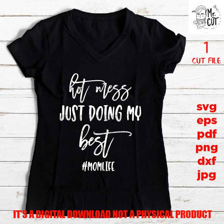 hot mess doing my best svg, Mom Life shirt vector design dxf, jpg, png, cut file, SVG Files, Funny Shirt svg, Sarcasm svg, stress shirt