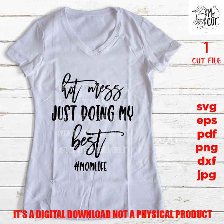 hot mess doing my best svg, Mom Life shirt vector design dxf, jpg, png, cut file, SVG Files, Funny Shirt svg, Sarcasm svg, stress shirt