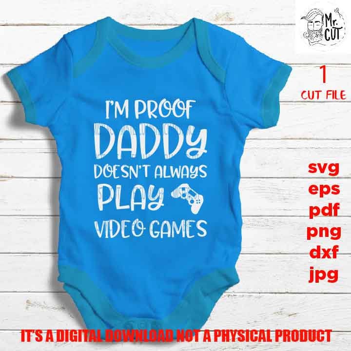 proof daddy doesn't always video games svg, shirt, baby bodysuit Graphic, pdf, DXF, mirrored jpg, cut file, Baby , Baby shower svg, dad svg