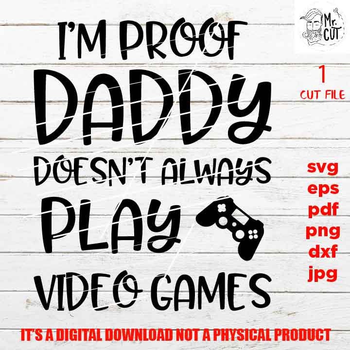 proof daddy doesn't always video games svg, shirt, baby bodysuit Graphic, pdf, DXF, mirrored jpg, cut file, Baby , Baby shower svg, dad svg