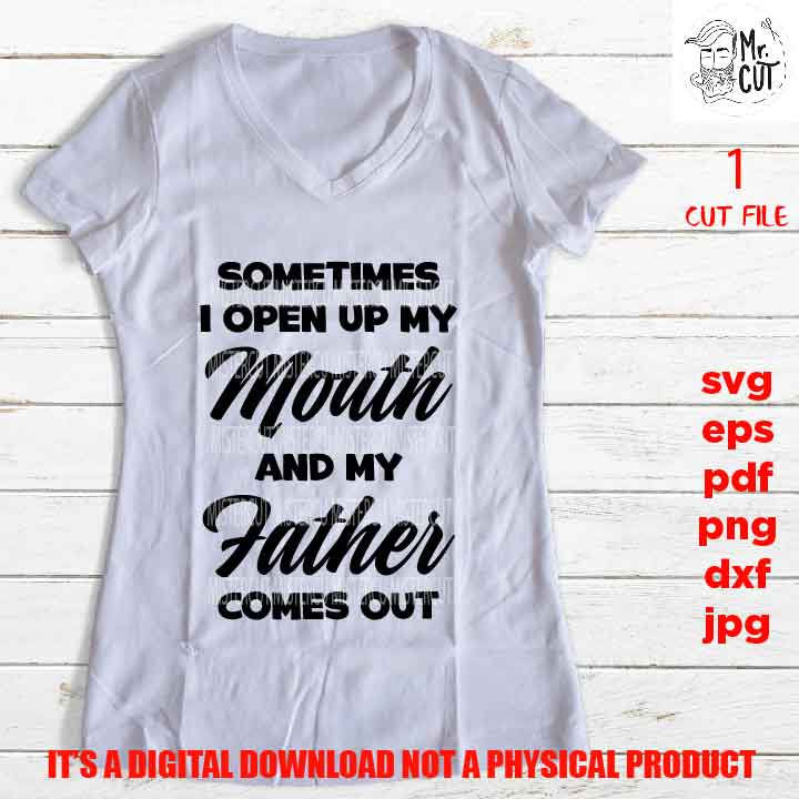 Sometimes I Open My Mouth And My Father Comes Out svg, shirt vector design Graphic, pdf, DXF, cut file,Baby SVG, funny svg, dad svg