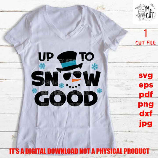 Up to snow good Svg, Snowman, Kids Christmas Svg, Winter Shirt, Snow Cute, Santa, DxF, EpS, cut file, jpg, png, funny shirt vector design