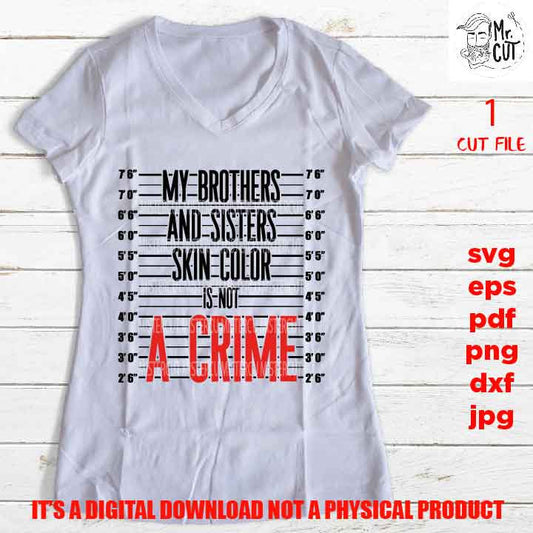 My brothers and sisters skin color is not a crime shirt vector design EpS, dxf jpg reverse, png high resolution, pdf, cut files, melanin