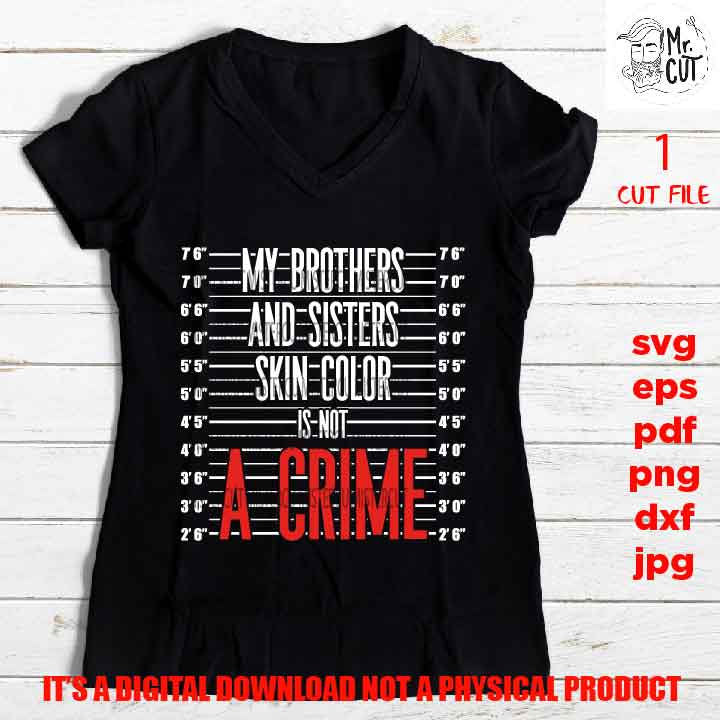 My brothers and sisters skin color is not a crime shirt vector design EpS, dxf jpg reverse, png high resolution, pdf, cut files, melanin