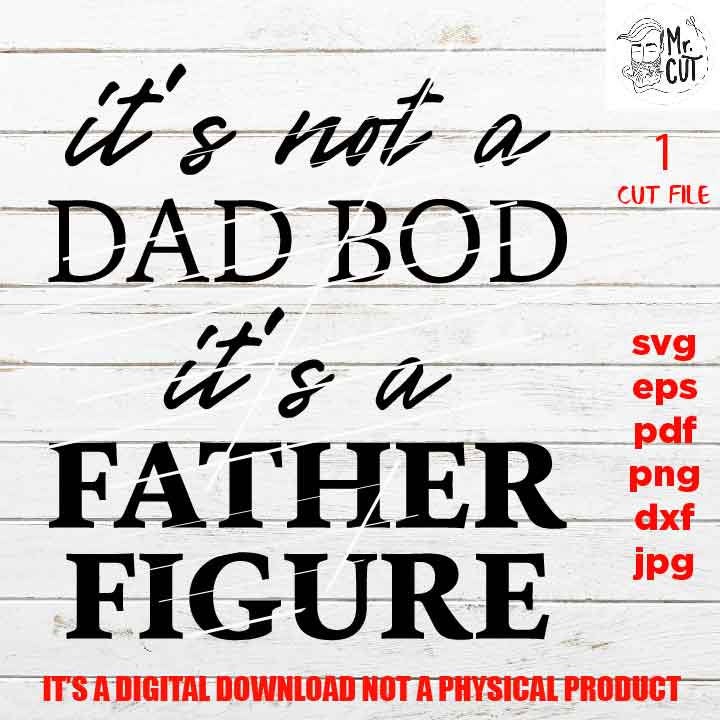 It's Not a Dad Bod It's a Father Figure SVG, dxf, pdf Fathers Day Gift, png high resolution, Father's Day SVG, Gift for Dad, Funny Shirt