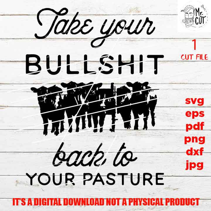 Take Your Bullshit To Your Pasture, adult humur, png high resolution, F*uck yourself, funny shirt vector design dxf, jpg transfer, sarcasm